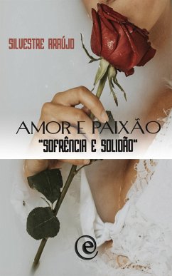 Amor e Paixão, Sofrência e Solidão (eBook, ePUB) - Araújo, Silvestre