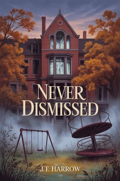 Never Dismissed (eBook, ePUB) - Harrow, J. T. Never Dismissed (eBook, ePUB) - Harrow, J. T.