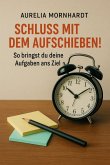 Schluss mit dem Aufschieben: So bringst du deine Aufgaben ans Ziel (eBook, ePUB)