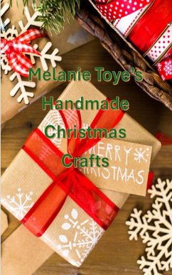 Melanie Toye's Handmade Christmas Craft (eBook, ePUB) - Toye, Melanie Melanie Toye's Handmade Christmas Craft (eBook, ePUB) - Toye, Melanie