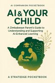 AI & Your Child: A Zimbabwean Parent's Guide to Understanding and Supporting AI-Enhanced Learning (AI & Parents, #1) (eBook, ePUB)
