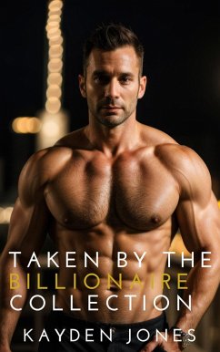Taken by the Billionaire Collection (eBook, ePUB) - Jones, Kayden