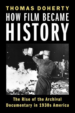 How Film Became History (eBook, ePUB) - Doherty, Thomas How Film Became History (eBook, ePUB) - Doherty, Thomas