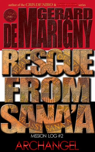 Rescue From Sana'a (Archangel, Mission Log #2) (eBook, ePUB) Rescue From Sana'a (Archangel, Mission Log #2) (eBook, ePUB)