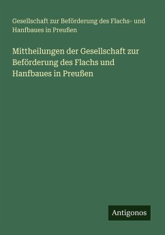 Cover Mittheilungen der Gesellschaft zur Beförderung des Flachs und Hanfbaues in Preußen