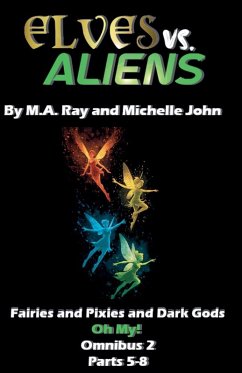 Elves vs. Aliens, Omnibus 2 Parts 5-8 - John, Michelle; Ray, M a Elves vs. Aliens, Omnibus 2 Parts 5-8 - John, Michelle; Ray, M a
