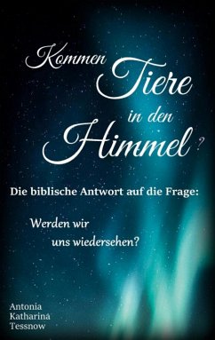 Cover Kommen Tiere in den Himmel? Die biblische Antwort auf die Frage: Werden wir uns wiedersehen?
