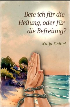 Cover Bete ich für die Heilung, oder für die Befreiung?