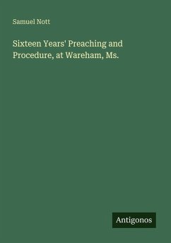 Sixteen Years' Preaching and Procedure, at Wareham, Ms. - Nott, Samuel
