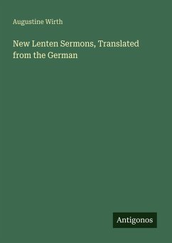 New Lenten Sermons, Translated from the German - Wirth, Augustine