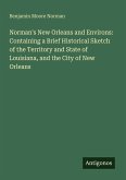 Norman's New Orleans and Environs: Containing a Brief Historical Sketch of the Territory and State of Louisiana, and the City of New Orleans
