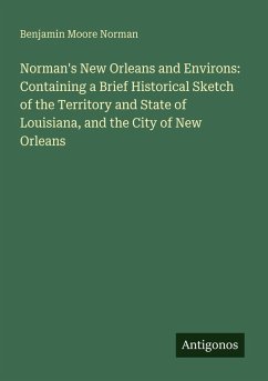 Cover Norman's New Orleans and Environs: Containing a Brief Historical Sketch of the Territory and State of Louisiana, and the City of New Orleans