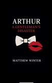Arthur A Gentleman's Disaster