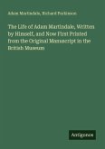 The Life of Adam Martindale, Written by Himself, and Now First Printed from the Original Manuscript in the British Museum
