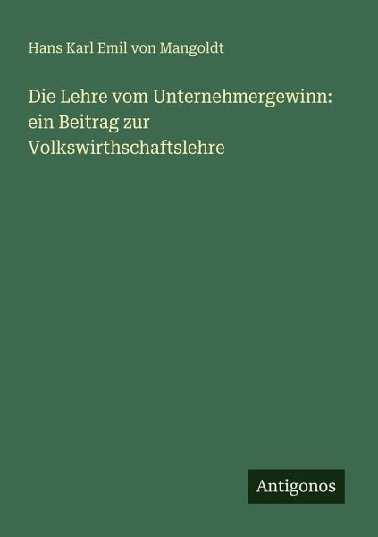Die Lehre vom Unternehmergewinn: ein Beitrag zur Volkswirthschaftslehre