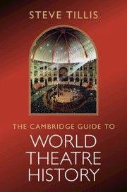 The Cambridge Guide to World Theatre History - Tillis, Steve