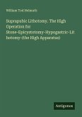 Suprapubic Lithotomy. The High Operation for Stone-Epicystotomy-Hypogastric-Lithotomy-(the High Apparatus)