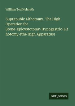 Cover Suprapubic Lithotomy. The High Operation for Stone-Epicystotomy-Hypogastric-Lithotomy-(the High Apparatus)