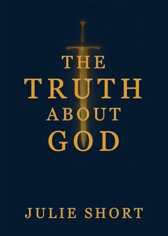 The Truth About God - Short, Julie The Truth About God - Short, Julie