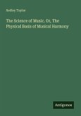 The Science of Music. Or, The Physical Basis of Musical Harmony