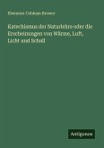 Katechismus der Naturlehre oder die Erscheinungen von Wärme, Luft, Licht und Schall Katechismus der Naturlehre oder die Erscheinungen von Wärme, Luft, Licht und Schall