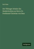 Die Tübinger Schule: Ein Sendschreiben an Herrn Dr. Ferdinand Christian von Baur Die Tübinger Schule: Ein Sendschreiben an Herrn Dr. Ferdinand Christian von Baur