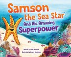 Samson the Sea Star And His Amazing Superpower Samson the Sea Star And His Amazing Superpower