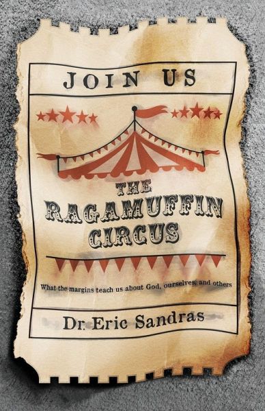 The Ragamuffin Circus, What the margins teach us about God, ourselves, and others The Ragamuffin Circus, What the margins teach us about God, ourselves, and others