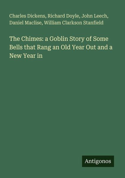 The Chimes: a Goblin Story of Some Bells that Rang an Old Year Out and a New Year in The Chimes: a Goblin Story of Some Bells that Rang an Old Year Out and a New Year in