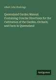 Queensland Garden Manual. Containing Concise Directions for the Cultivation of the Garden, Orchard, and Farm in Queensland
