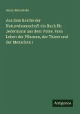 Aus dem Reiche der Naturwissenschaft ein Buch für Jedermann aus dem Volke. Vom Leben der Pflanzen, der Thiere und der Menschen I