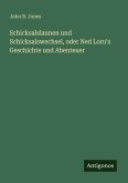 Schicksalslaunen und Schicksalswechsel, oder Ned Loru's Geschichte und Abenteuer Schicksalslaunen und Schicksalswechsel, oder Ned Loru's Geschichte und Abenteuer