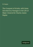 The Conquest of Scinde, with Some Introductory Passages in the Life of Major-General Sir Charles James Napier
