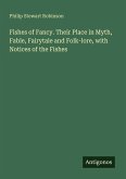 Fishes of Fancy. Their Place in Myth, Fable, Fairytale and Folk-lore, with Notices of the Fishes