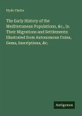 The Early History of the Mediterranean Populations, &c., in Their Migrations and Settlements: Illustrated from Autonomous Coins, Gems, Inscriptions, &c. The Early History of the Mediterranean Populations, &c., in Their Migrations and Settlements: Illustrated from Autonomous Coins, Gems, Inscriptions, &c.