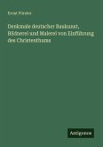 Denkmale deutscher Baukunst, Bildnerei und Malerei von Einführung des Christenthums Denkmale deutscher Baukunst, Bildnerei und Malerei von Einführung des Christenthums