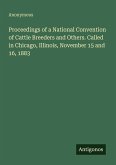 Proceedings of a National Convention of Cattle Breeders and Others. Called in Chicago, Illinois, November 15 and 16, 1883