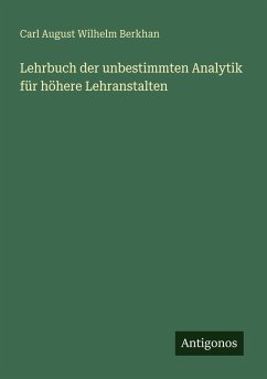 Lehrbuch der unbestimmten Analytik für höhere Lehranstalten - Berkhan, Carl August Wilhelm