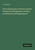 Die Verfassung der Centenen und des Fränkischen Königthumes: Studien zur deutschen Rechtsgeschichte