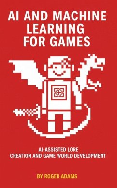 AI and Machine Learning for Games - Adams, Roger AI and Machine Learning for Games - Adams, Roger