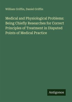 Cover Medical and Physiological Problems: Being Chiefly Researches for Correct Principles of Treatment in Disputed Points of Medical Practice