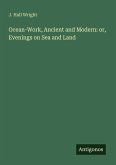 Ocean-Work, Ancient and Modern: or, Evenings on Sea and Land