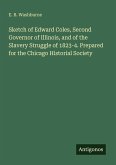 Sketch of Edward Coles, Second Governor of Illinois, and of the Slavery Struggle of 1823-4. Prepared for the Chicago Historial Society