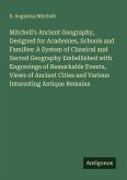 Mitchell's Ancient Geography, Designed for Academies, Schools and Families: A System of Classical and Sacred Geography Embellished with Engravings of Remarkable Events, Views of Ancient Cities and Various Interesting Antique Remains