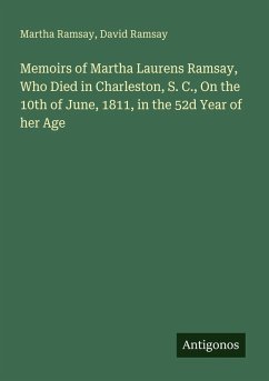 Cover Memoirs of Martha Laurens Ramsay, Who Died in Charleston, S. C., On the 10th of June, 1811, in the 52d Year of her Age