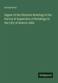 Digest of the Statutes Relating to the Survey & Inspection of Buildings in the City of Boston 1882