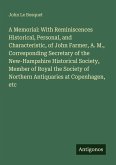 A Memorial: With Reminiscences Historical, Personal, and Characteristic, of John Farmer, A. M., Corresponding Secretary of the New-Hampshire Historical Society, Member of Royal the Society of Northern Antiquaries at Copenhagen, etc