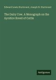 The Dairy Cow. A Monograph on the Ayrshire Breed of Cattle