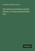The American and Mexican Pacific Railway, or Transcontinental Short Line