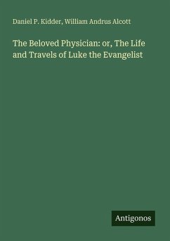 Cover The Beloved Physician: or, The Life and Travels of Luke the Evangelist